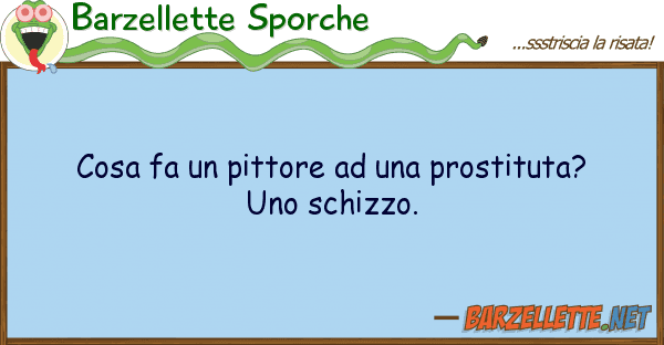Barzellette Sporche cosa fa pittore prostituta?