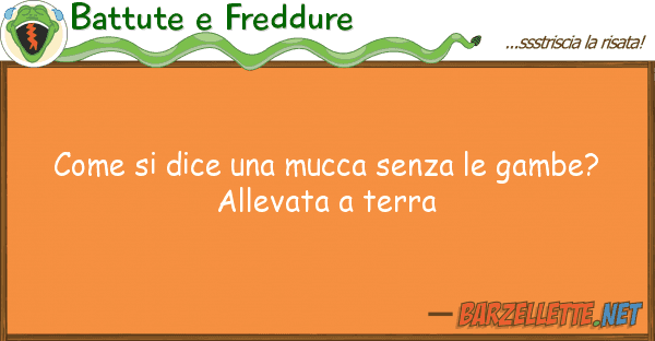 Battute e Freddure dice mucca senza gambe?