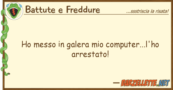 Battute e Freddure ho messo galera computer...l'ho