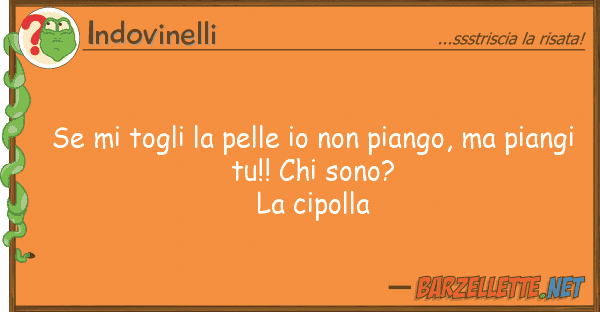 Indovinelli togli pelle piango, p