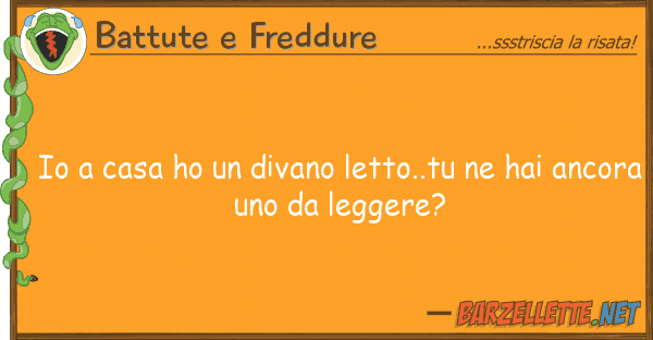 Battute e Freddure casa ho divano letto..tu hai