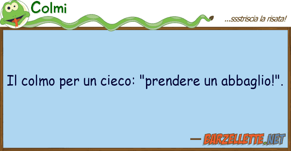 Colmi colmo cieco: "prendere abba
