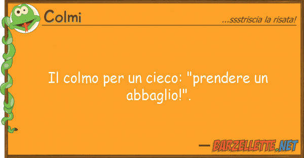 Colmi colmo cieco: "prendere abba