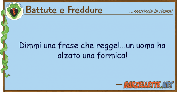 Battute e Freddure dimmi frase regge!...un uomo ha