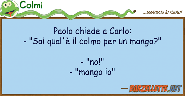 Colmi paolo chiede carlo: - "sai qual'è