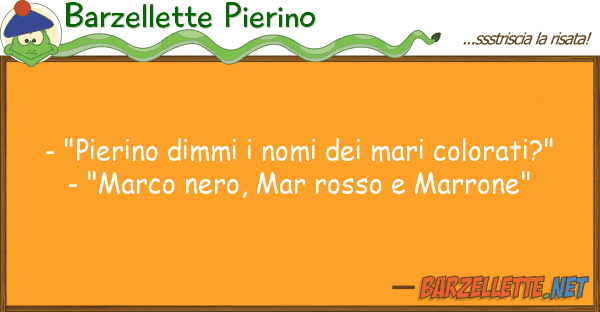 Barzellette Pierino - "pierino dimmi nomi mari colorat