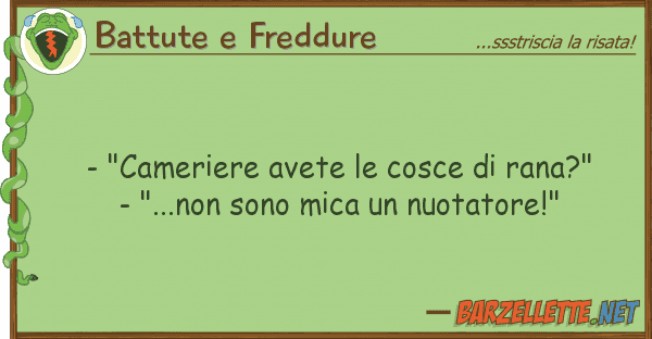 Battute e Freddure - "cameriere avete cosce rana?" -