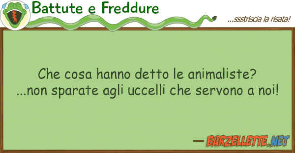 Battute e Freddure cosa hanno detto animaliste?...no