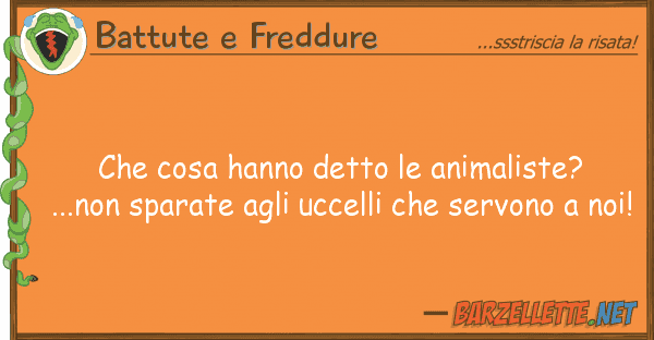 Battute e Freddure cosa hanno detto animaliste?...no