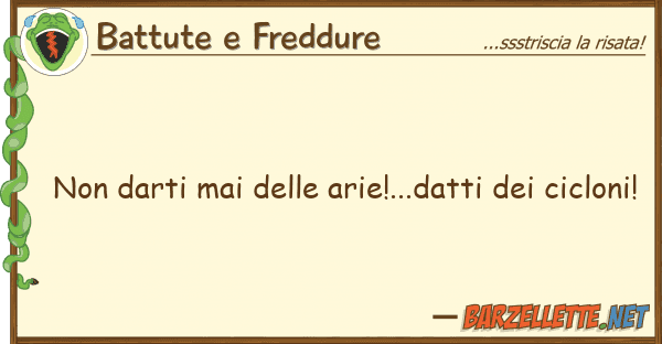 Battute e Freddure darti mai arie!...datti