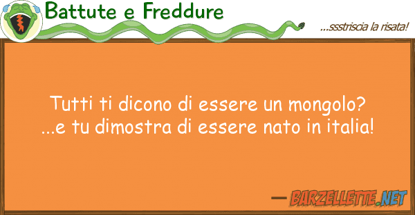 Battute e Freddure dicono essere mongolo?...