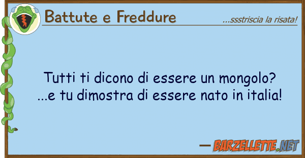 Battute e Freddure dicono essere mongolo?...