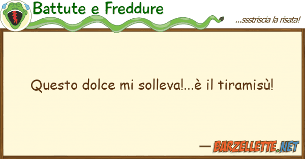 Battute e Freddure dolce solleva!...è tiramis