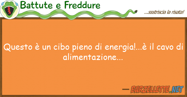 Battute e Freddure è cibo pieno energia!...è