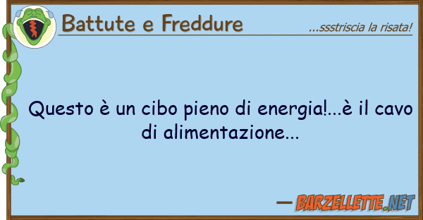 Battute e Freddure è cibo pieno energia!...è