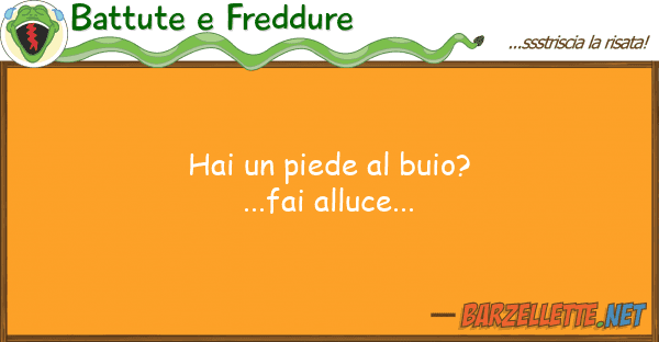 Battute e Freddure hai piede buio?...fai alluce...