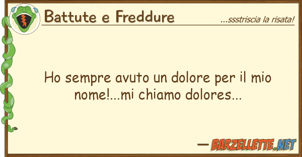 Battute e Freddure ho sempre avuto dolore nom
