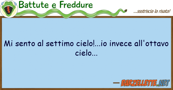 Battute e Freddure sento settimo cielo!...io invece