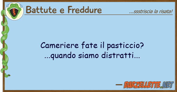 Battute e Freddure cameriere fate pasticcio?...quando