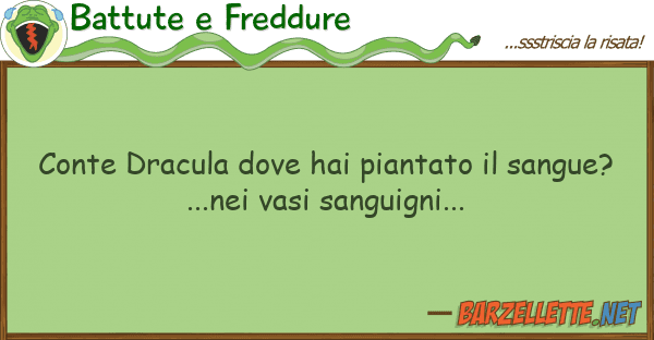 Battute e Freddure conte dracula hai piantato sangu