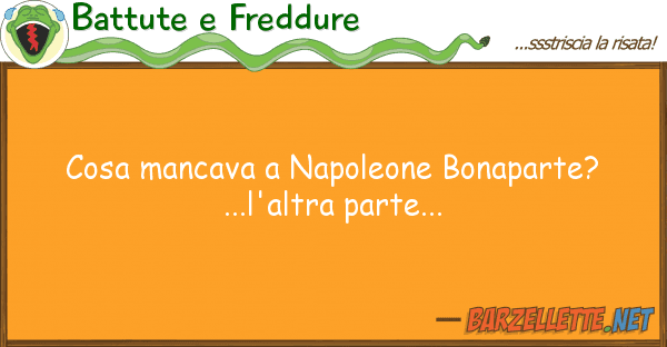 Battute e Freddure cosa mancava napoleone bonaparte?...l'