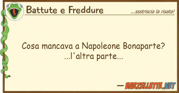 Battute e Freddure cosa mancava napoleone bonaparte?...l'