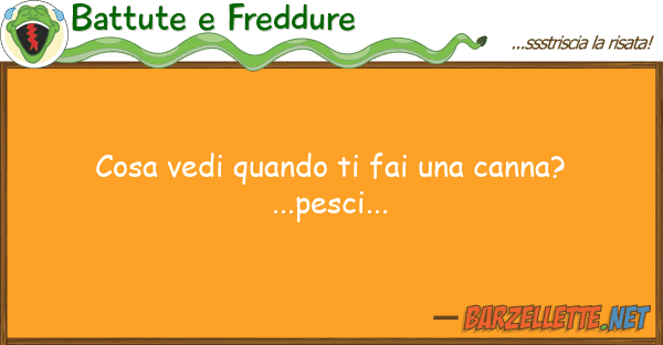 Battute e Freddure cosa vedi quando fai canna?...pes