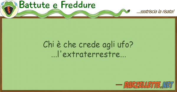 Battute e Freddure è crede ufo?...l'extraterr