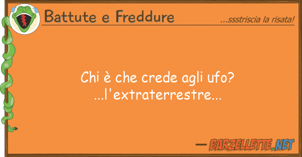 Battute e Freddure è crede ufo?...l'extraterr