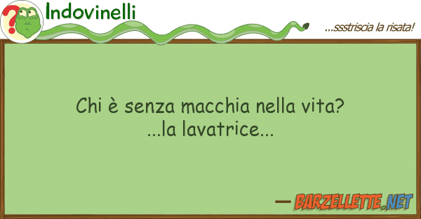 Indovinelli è senza macchia vita?...la