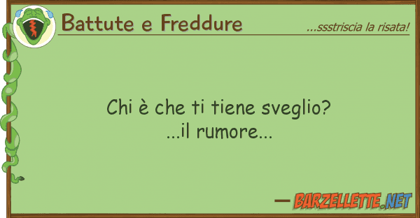Battute e Freddure è tiene sveglio?...il rumore
