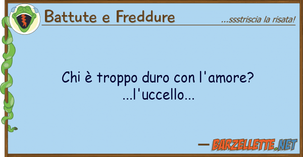 Battute e Freddure è troppo duro l'amore?...l'ucce