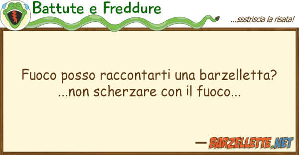 Battute e Freddure fuoco posso raccontarti barzelletta?