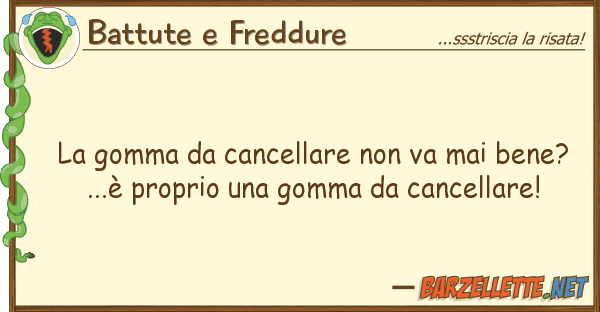 Battute e Freddure gomma cancellare va mai bene?.