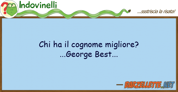Indovinelli ha cognome migliore? ...george