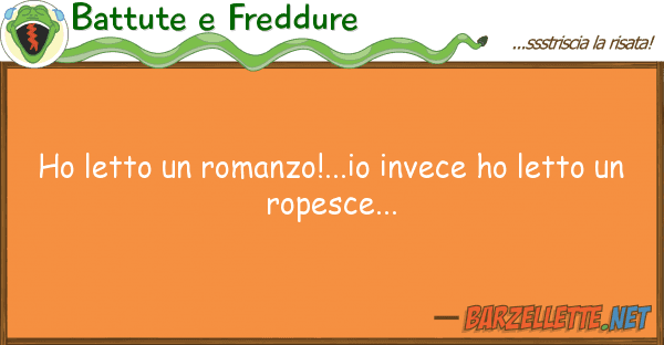 Battute e Freddure ho letto romanzo!...io invece ho lett