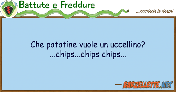 Battute e Freddure patatine vuole uccellino? ...chip