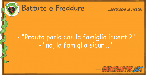 Battute e Freddure - "pronto parlo famiglia incerti?