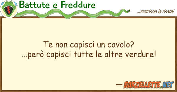 Battute e Freddure te capisci cavolo?...però capisc