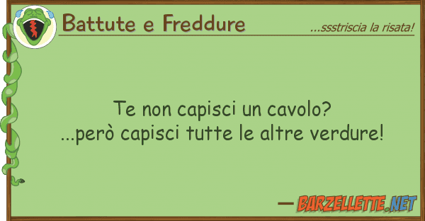 Battute e Freddure te capisci cavolo?...però capisc