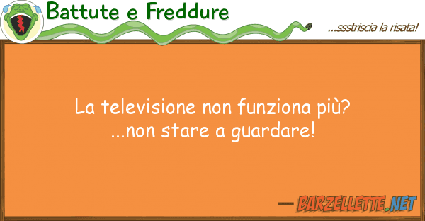 Battute e Freddure televisione funziona più?...non