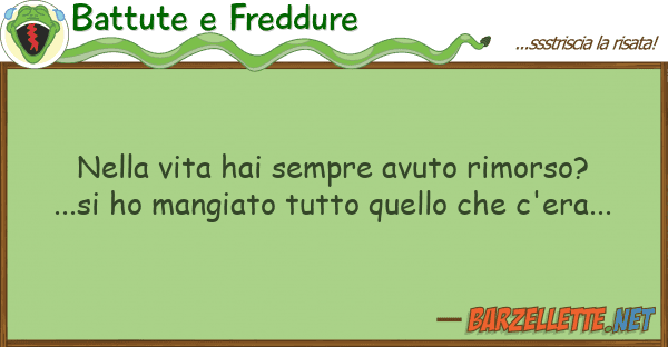 Battute e Freddure vita hai sempre avuto rimorso?...s