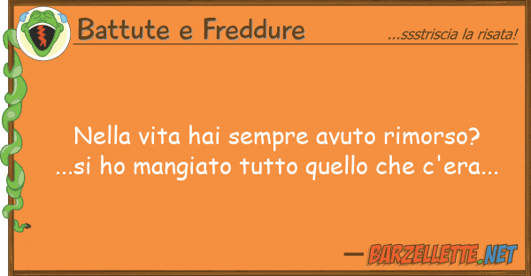 Battute e Freddure vita hai sempre avuto rimorso?...s