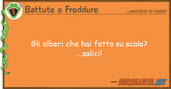 Battute e Freddure alberi hai fatto scala?...sal