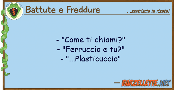 Battute e Freddure - "come chiami?" - "ferruccio tu?"