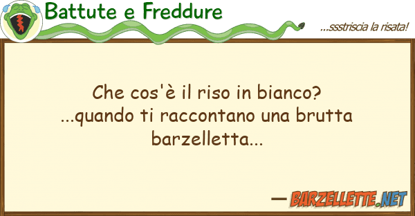 Battute e Freddure cos'è riso bianco?...quando t