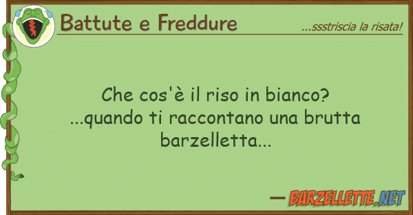 Battute e Freddure cos'è riso bianco?...quando t