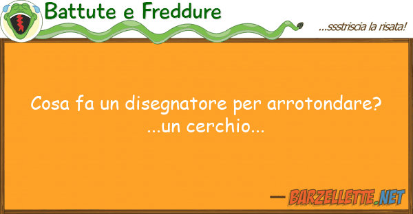 Battute e Freddure cosa fa disegnatore arrotondare?