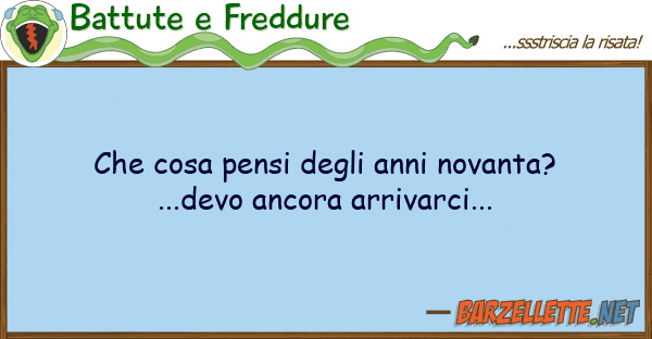 Battute e Freddure cosa pensi anni novanta?...dev