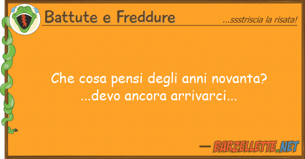 Battute e Freddure cosa pensi anni novanta?...dev